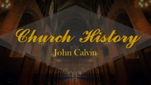 Church History, John Calvin